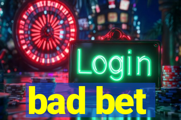 bad bet